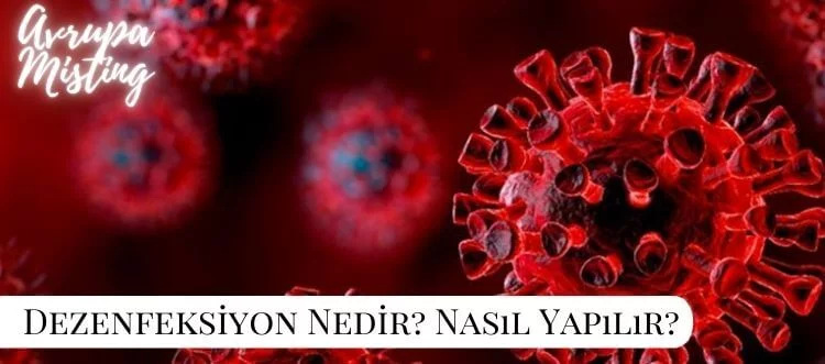 Dezenfeksiyon Nedir? Dezenfekte Nasıl Yapılır?